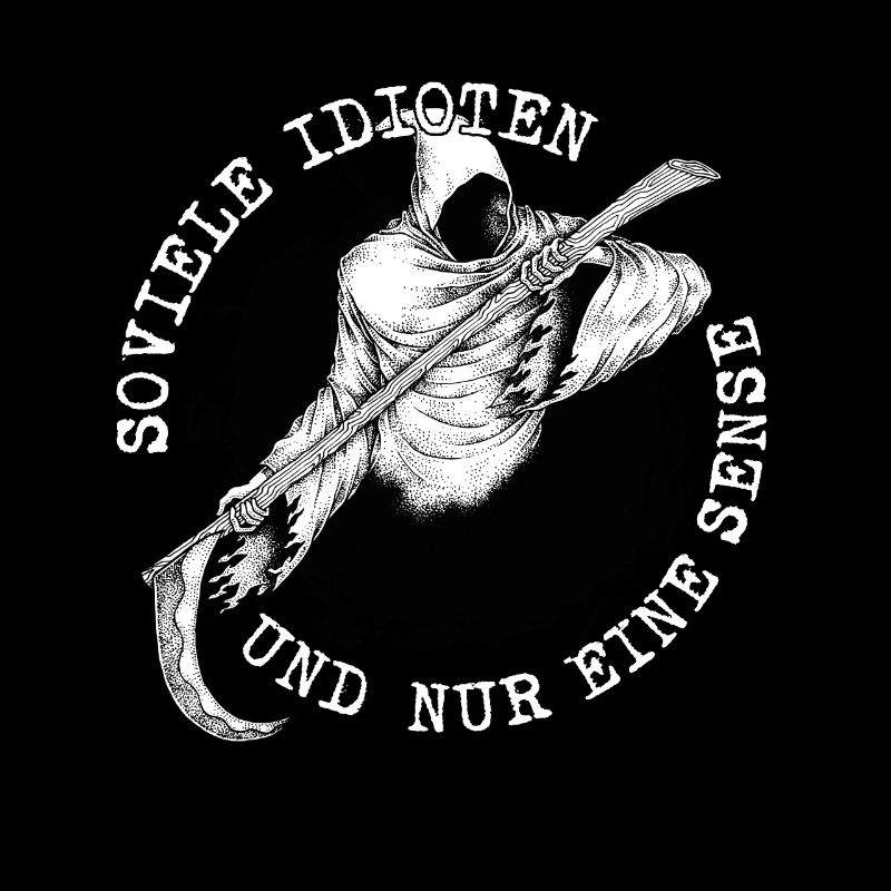 Soviele Idioten und nur eine Sense Sensenmann