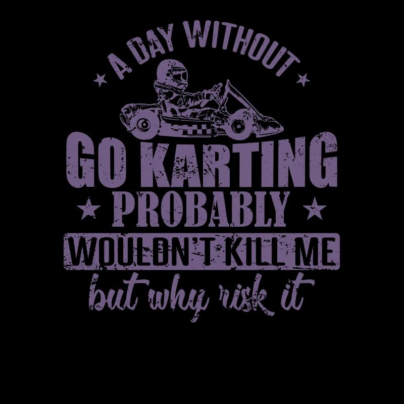 A Day without Go Karting wouldn’t kill me