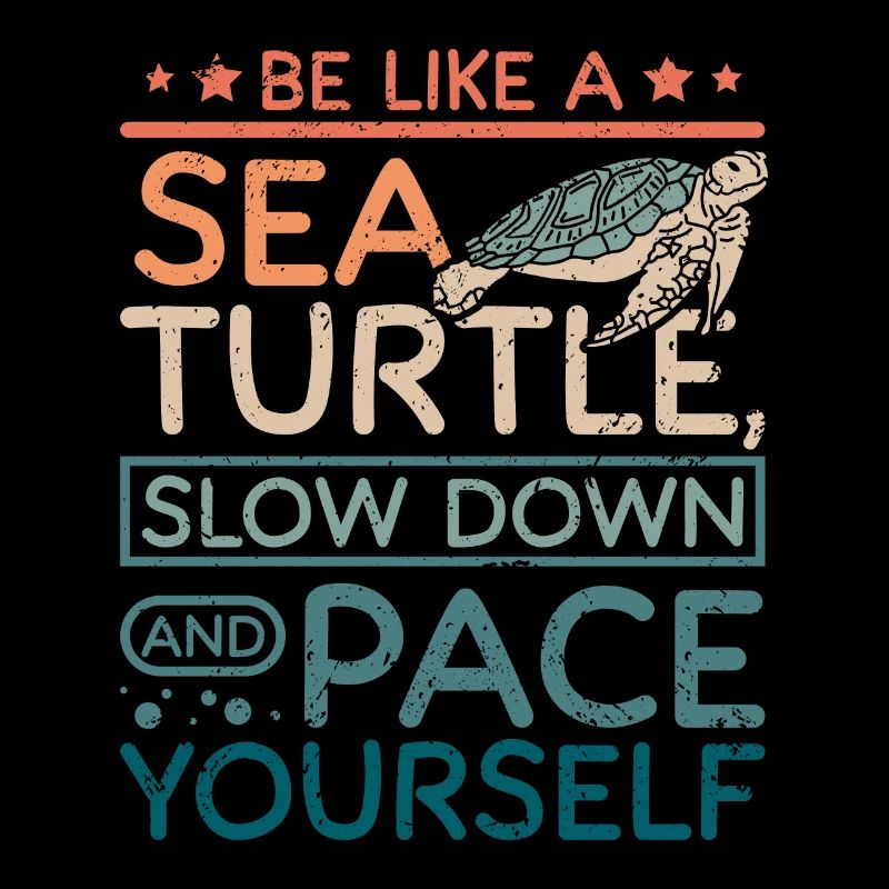 Sea turtle slow down and pace yourself