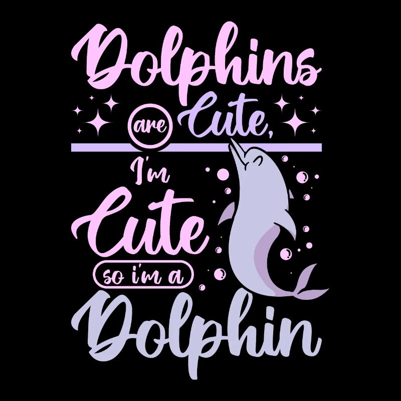 Dolphins are cute I'm cut so im a dolphin