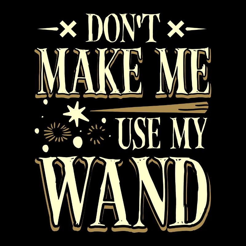 Don't make me use my magic wand