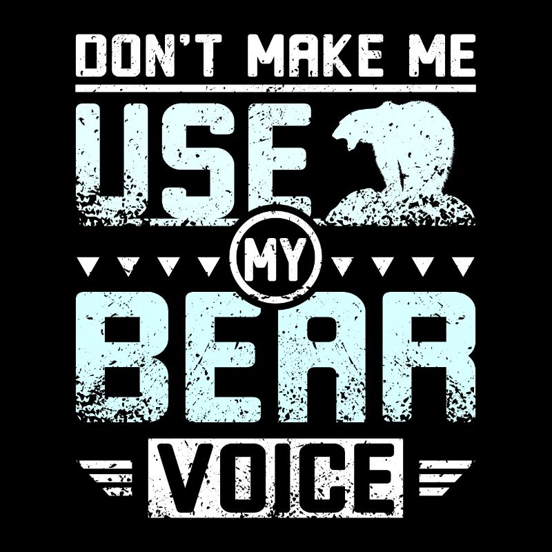 Don't make me use my bear voice