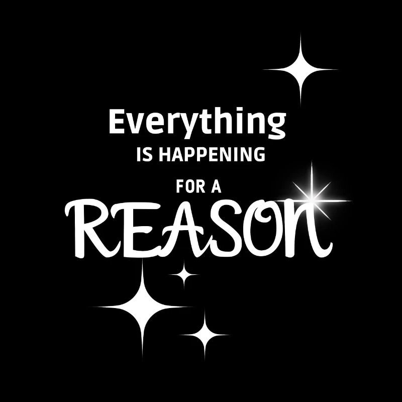 Everything is happening for a reason