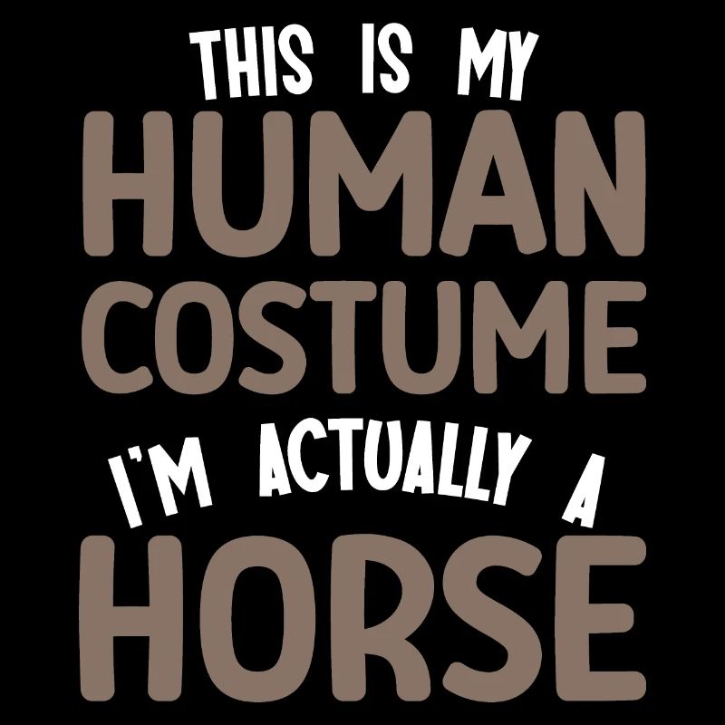 This is my human costume. I'm actually a horse fun