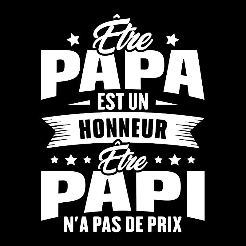 être papa est un honneur être papi n'a pas de prix