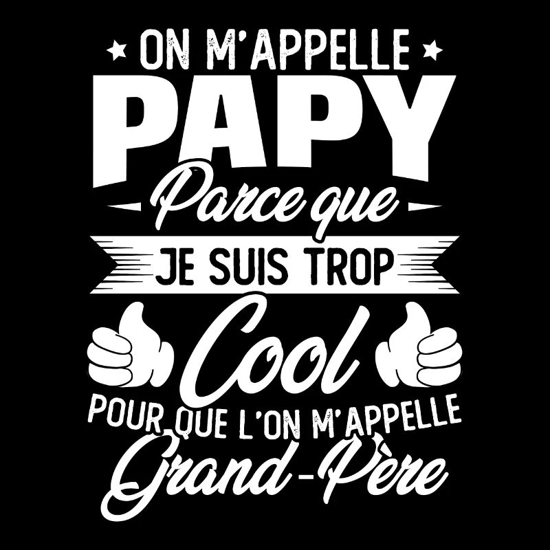 On M'appelle Papy Parce Que Je Suis Trop Cool