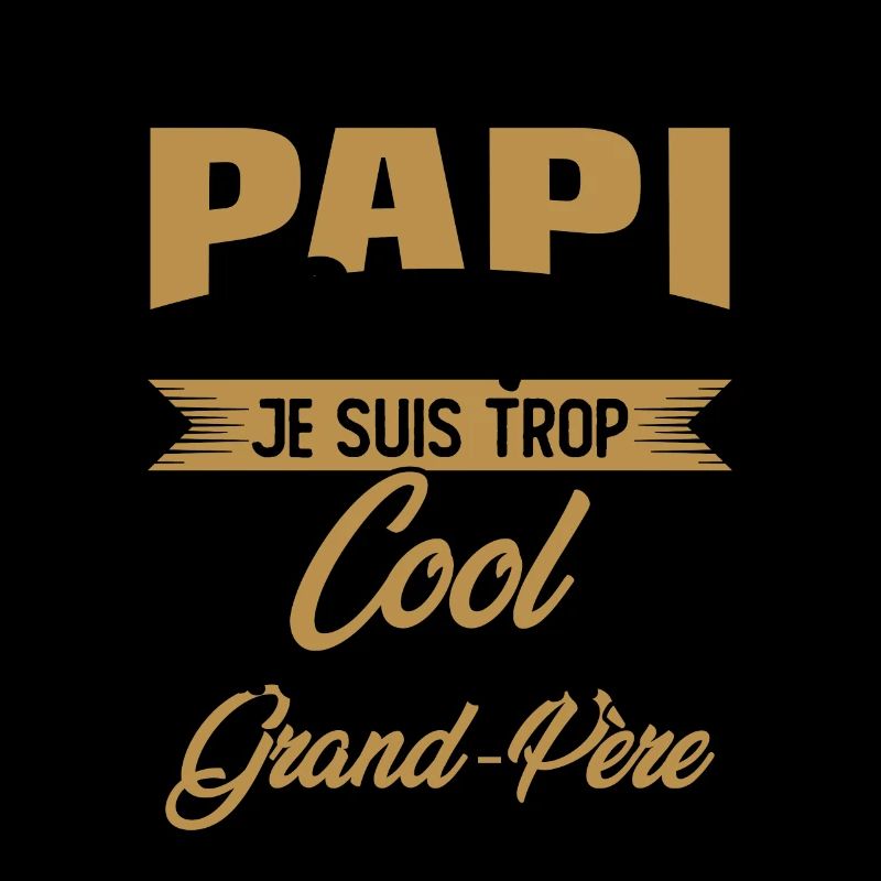 On M'appelle Papi Parce Que Je Suis Trop Cool