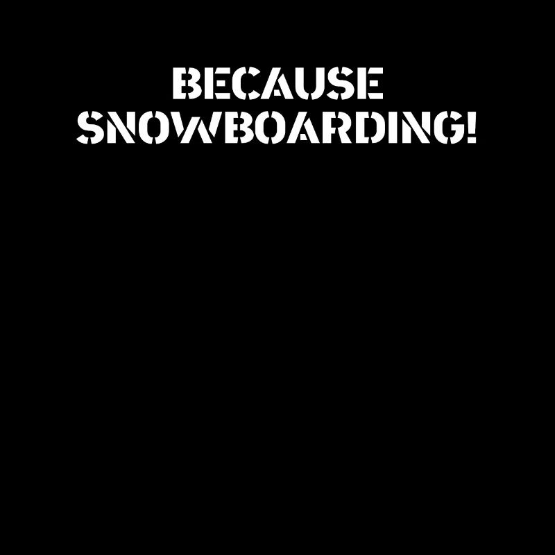 Snowboard - because Snowboarding