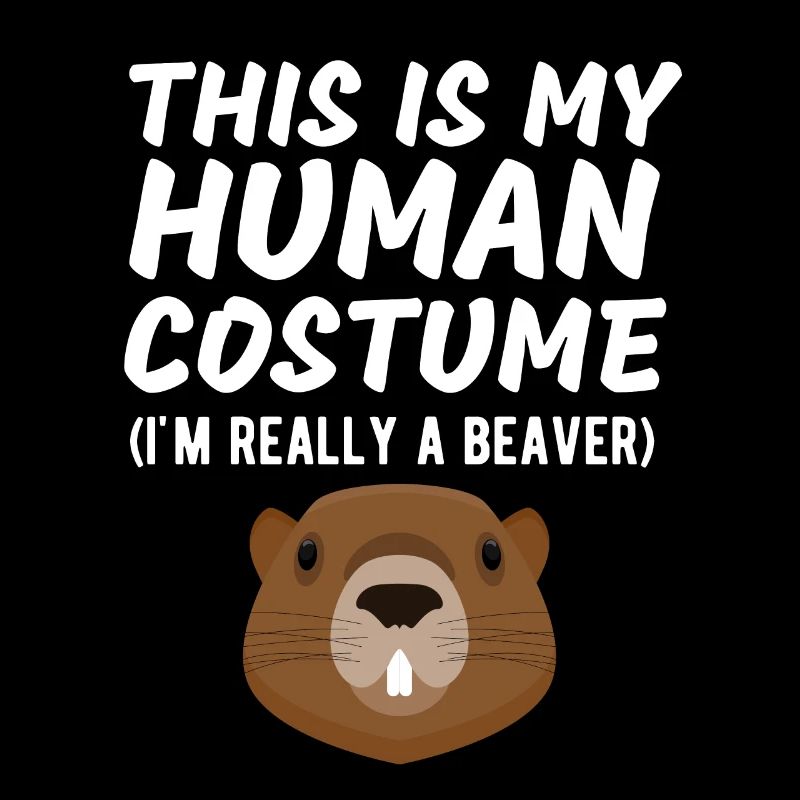This Is My Human Costume I'm Really a Beaver Funny