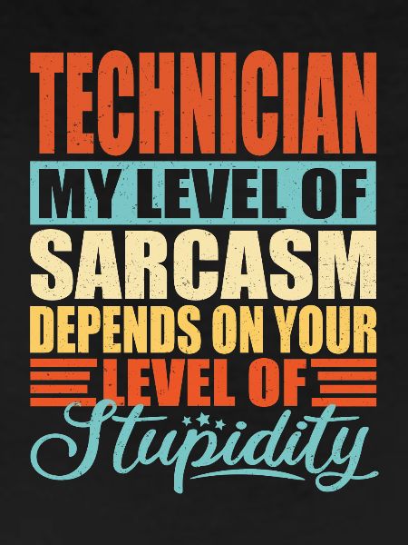 Technician sarcasm