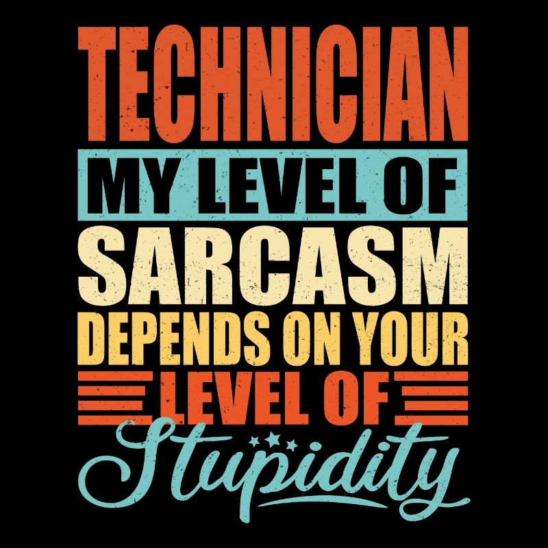 Technician sarcasm