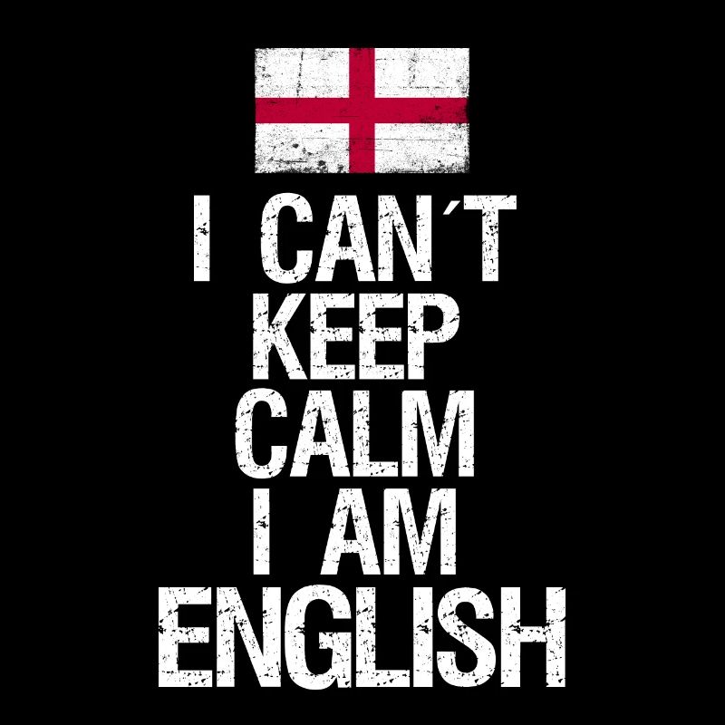 I can not Keep Calm I am Englishman