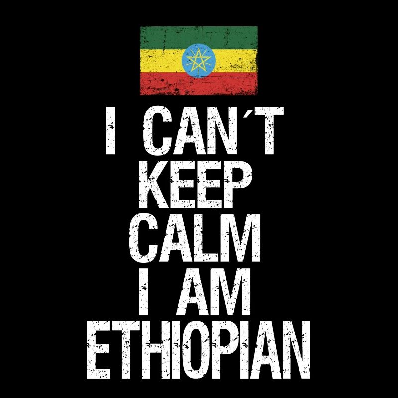 I can not Keep Calm I am Ethiopian