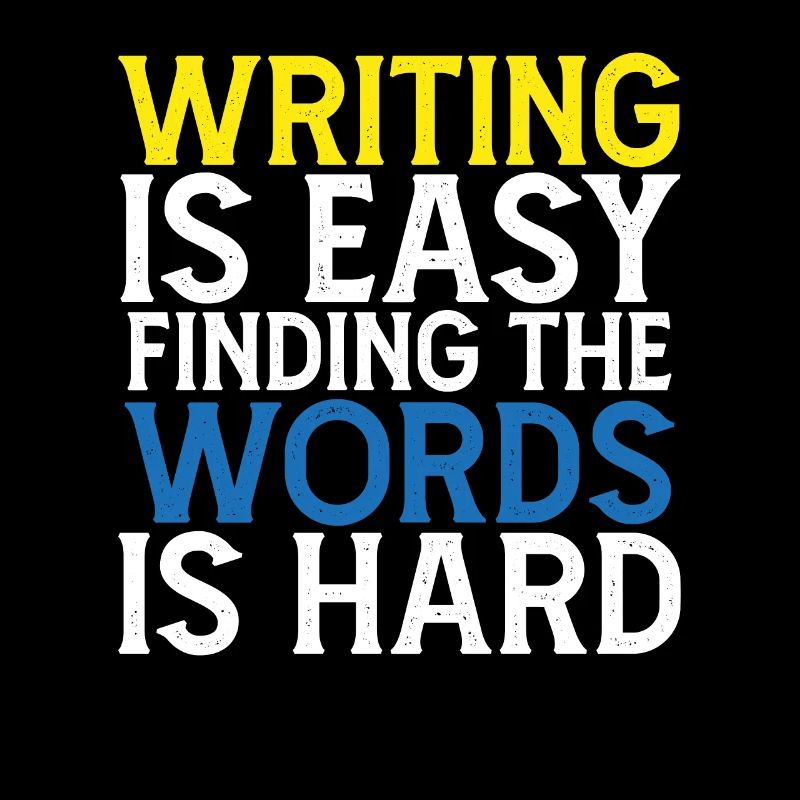 Writing Is Easy Finding the Words Is Hard
