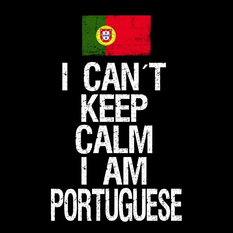 I can not Keep Calm I am Portugiese