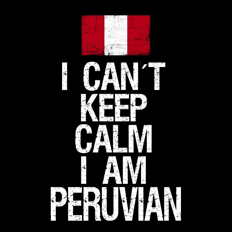 I can not Keep Calm I am Peruvian