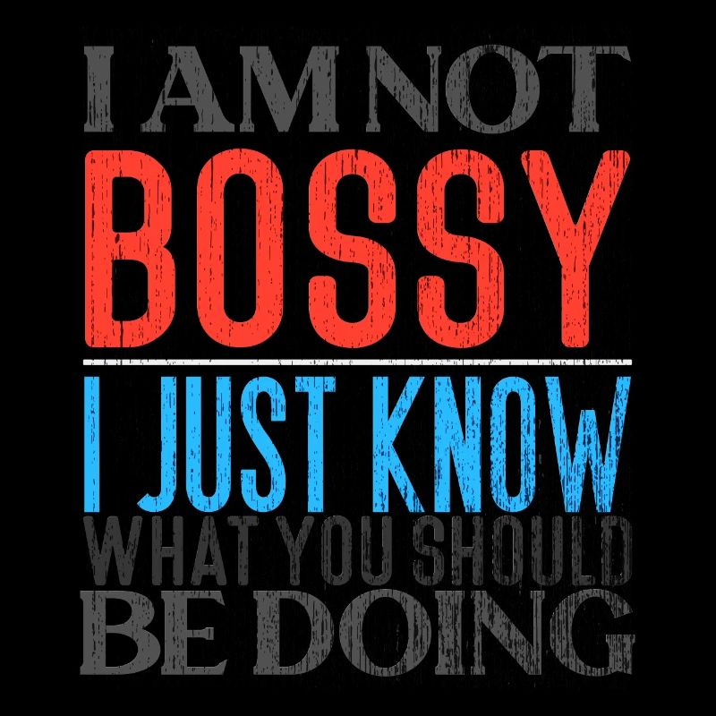 I Am Not Bossy Just Know What You Should Be Doing
