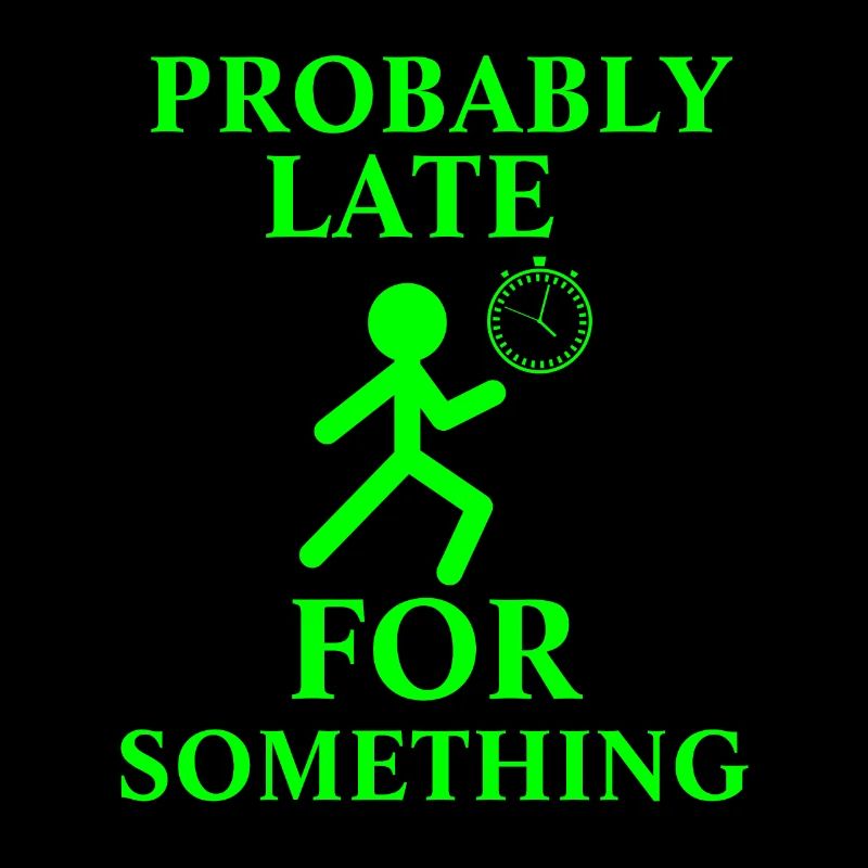 Probably Late For Something