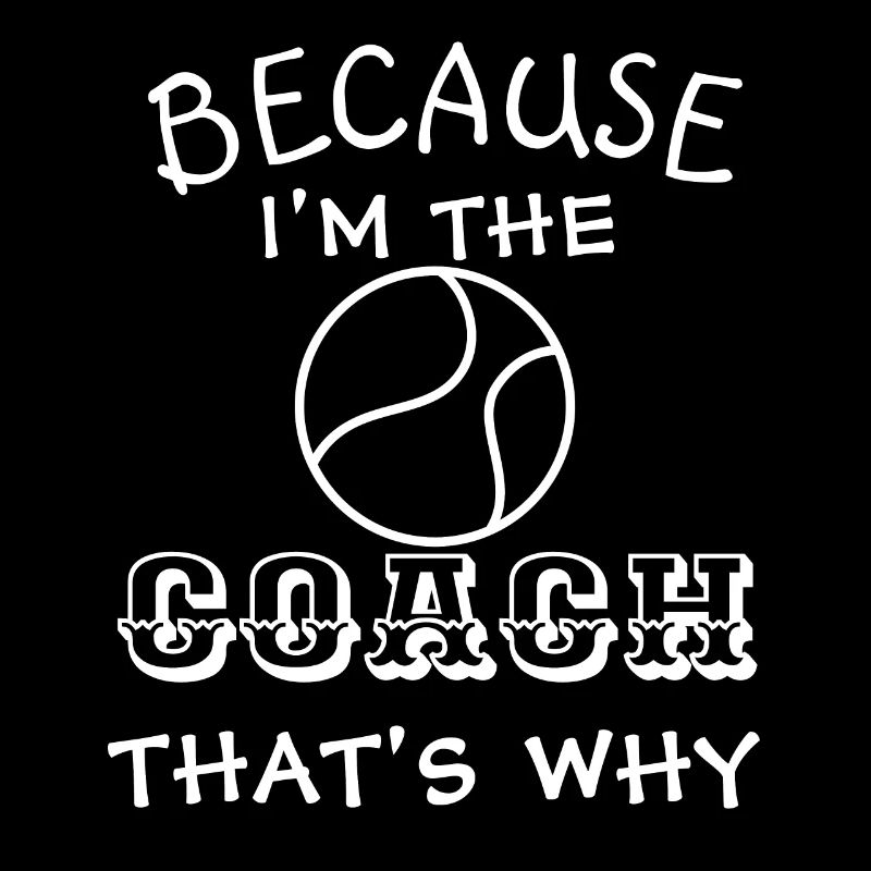 Tennistrainer Weil ich der Trainer bin, deshalb