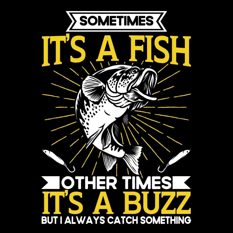 Sometimes Its A Fish Other Times Its A Buzz