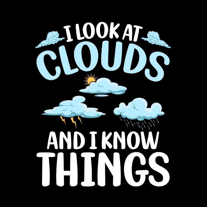 I Look At Clouds And I Know Things Meteorologist
