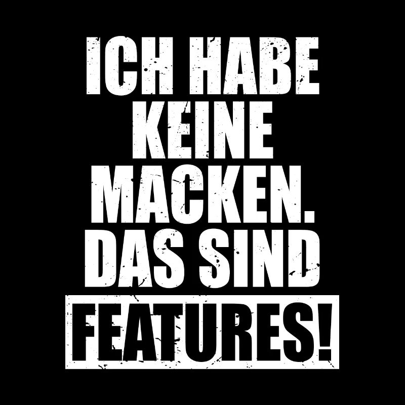 Ich Habe Keine Macken Das Sind Features Bug Macke