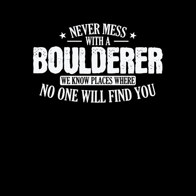 Never Mess with a Boulderer Hobby Klettern