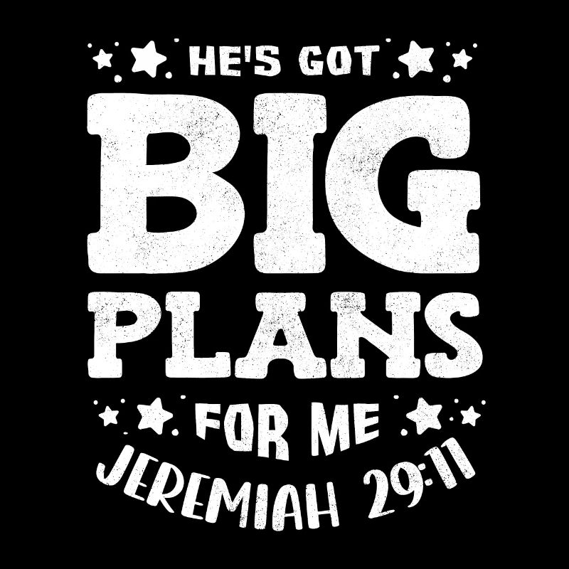 He has big plans for me, Jeremiah 29:11 Psalm