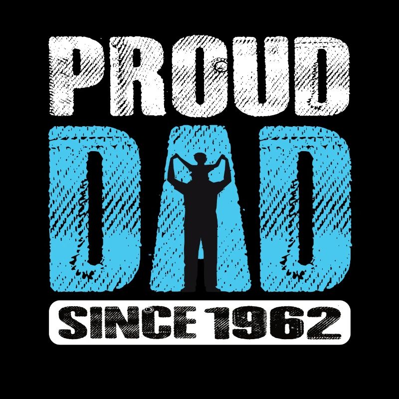 Proud Dad Since 1962