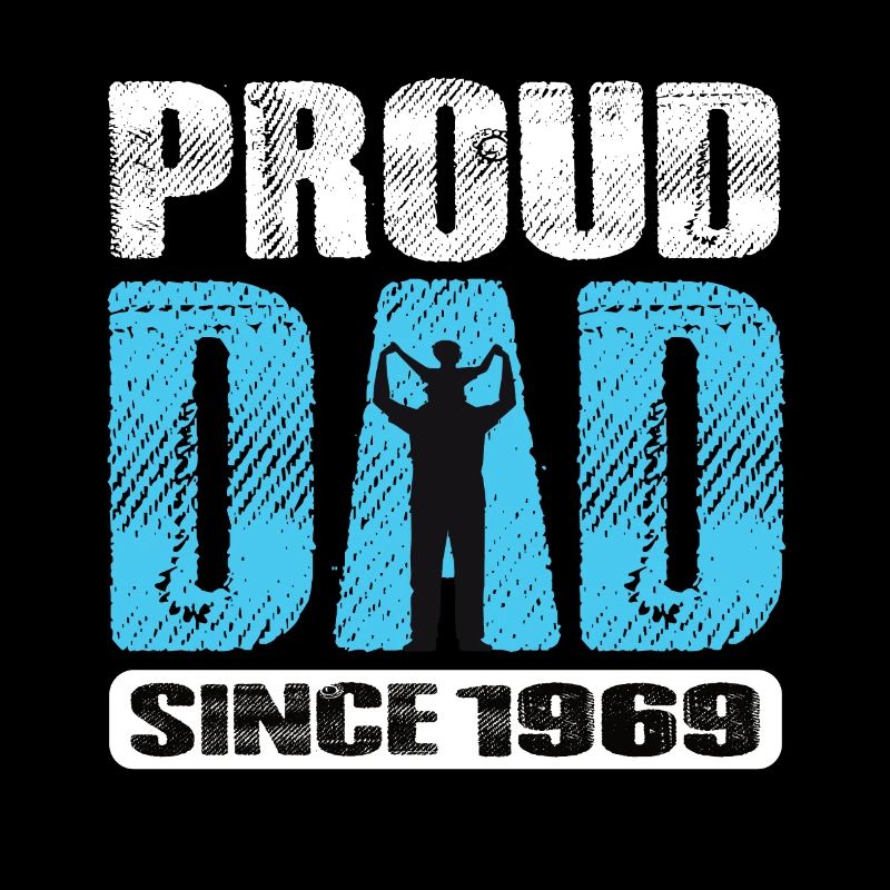 Proud Dad Since 1969