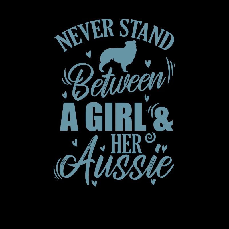 Never Stand between a Girl and her Aussie Dog