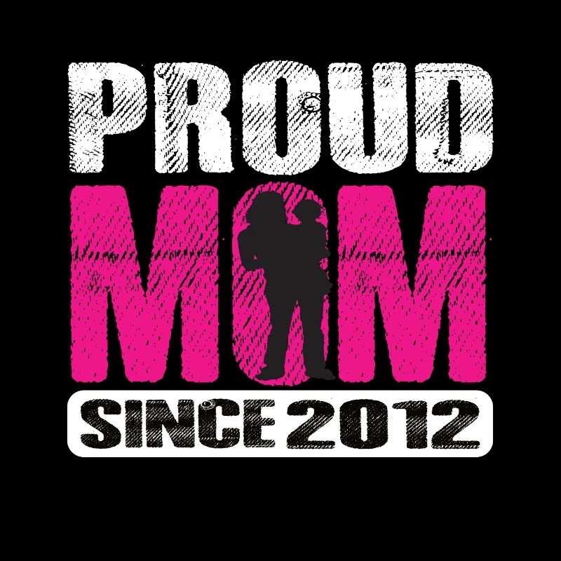 Proud Mom Since 2012