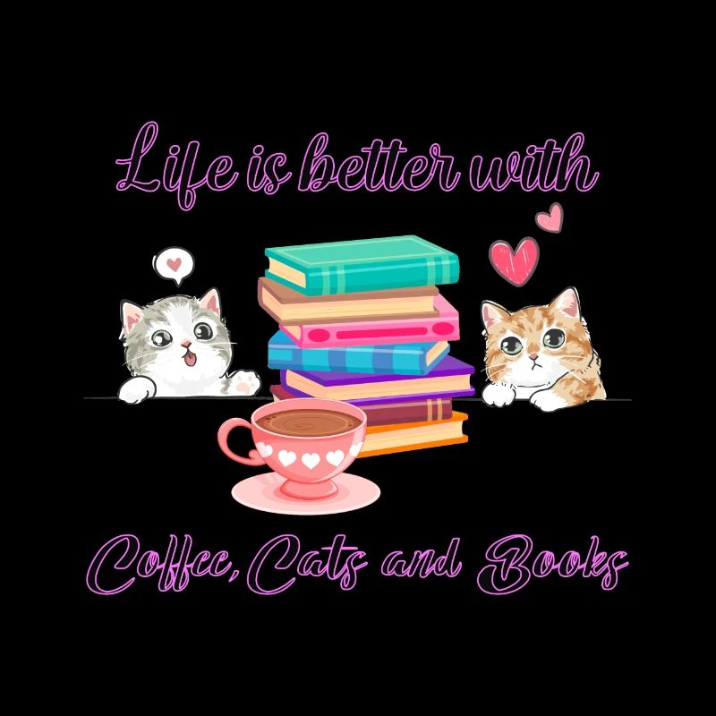 Life Is Better With Coffee, Cats And Books