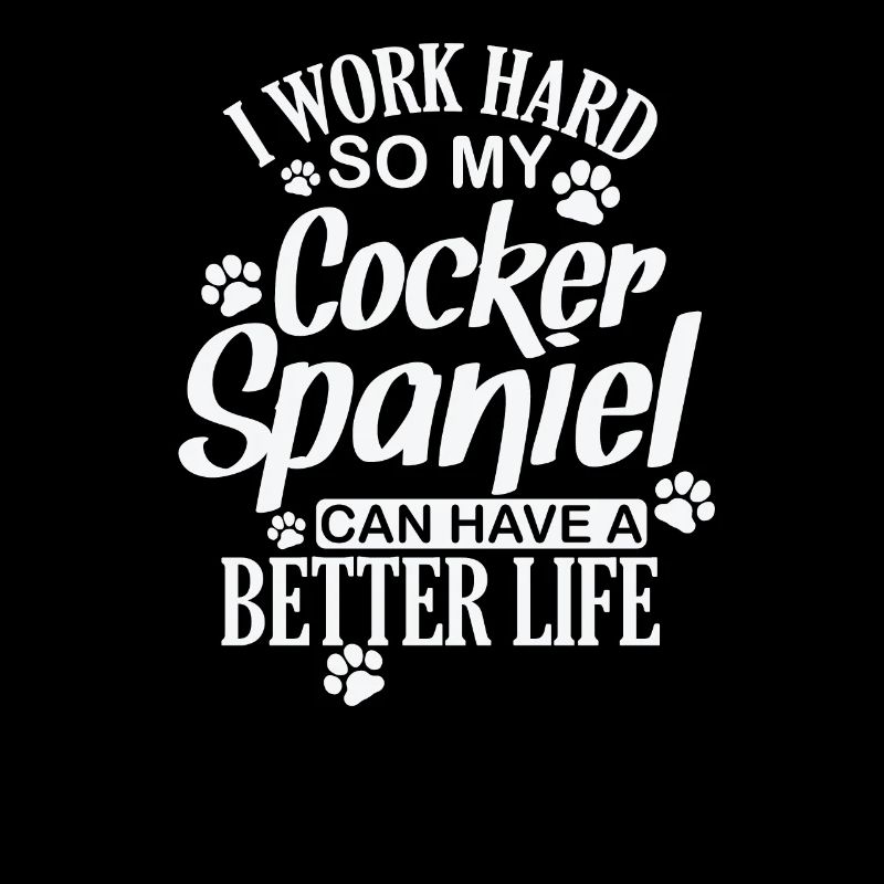 I work hard for my Cocker Spaniel Hund