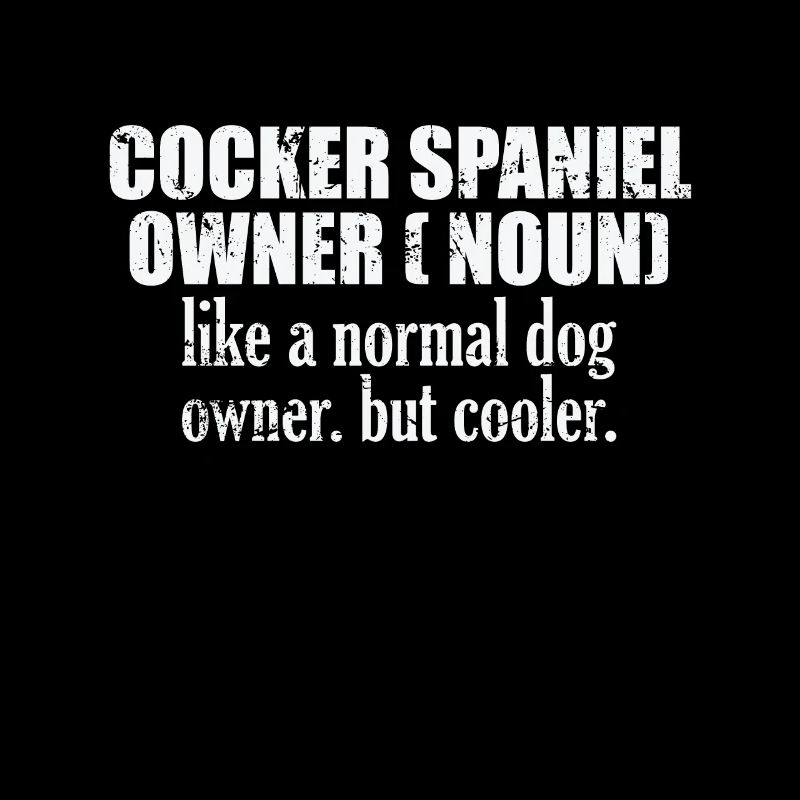 Cocker Spaniel Owner plus cool qu’un chien normal