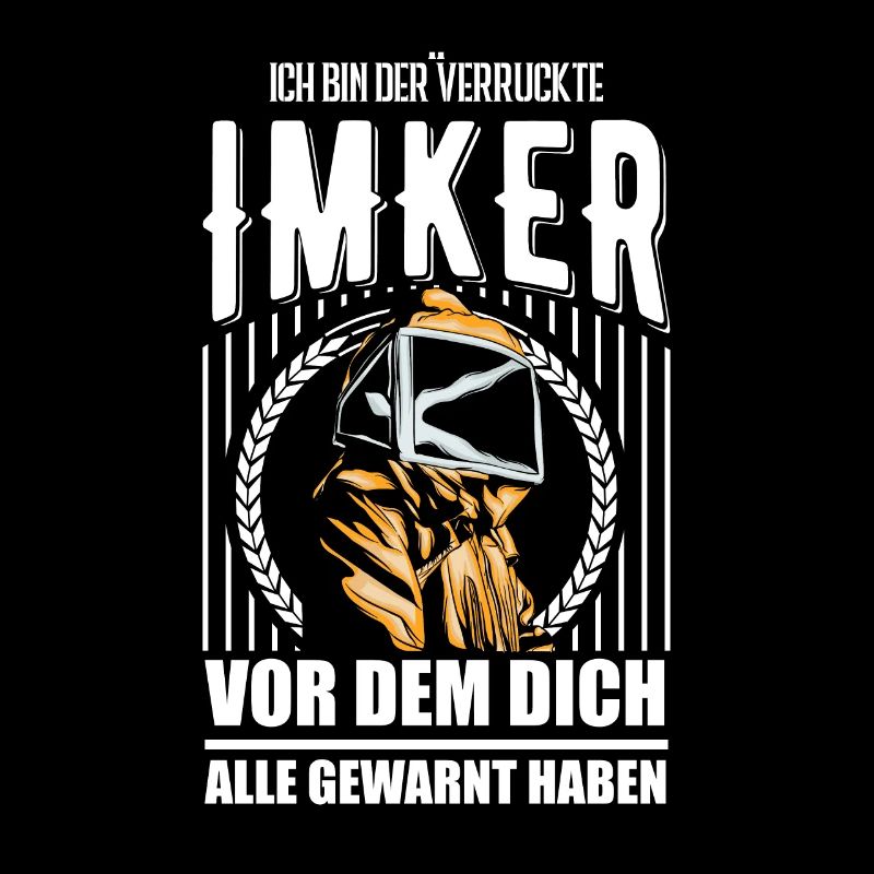 Ich bin der Verrückte Imker Vor dem Dich alle