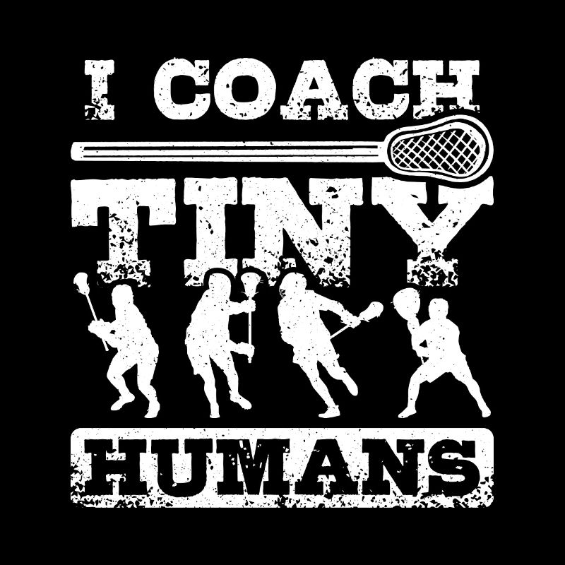 I coach tiny humas Lacrosse coach