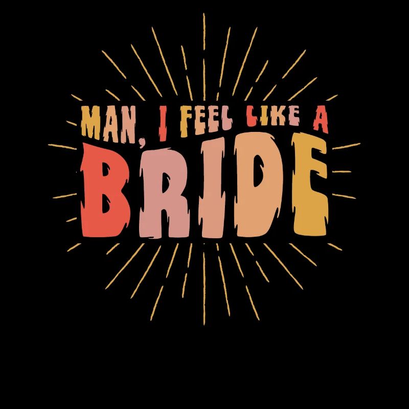 Man I Feel Like A Bride
