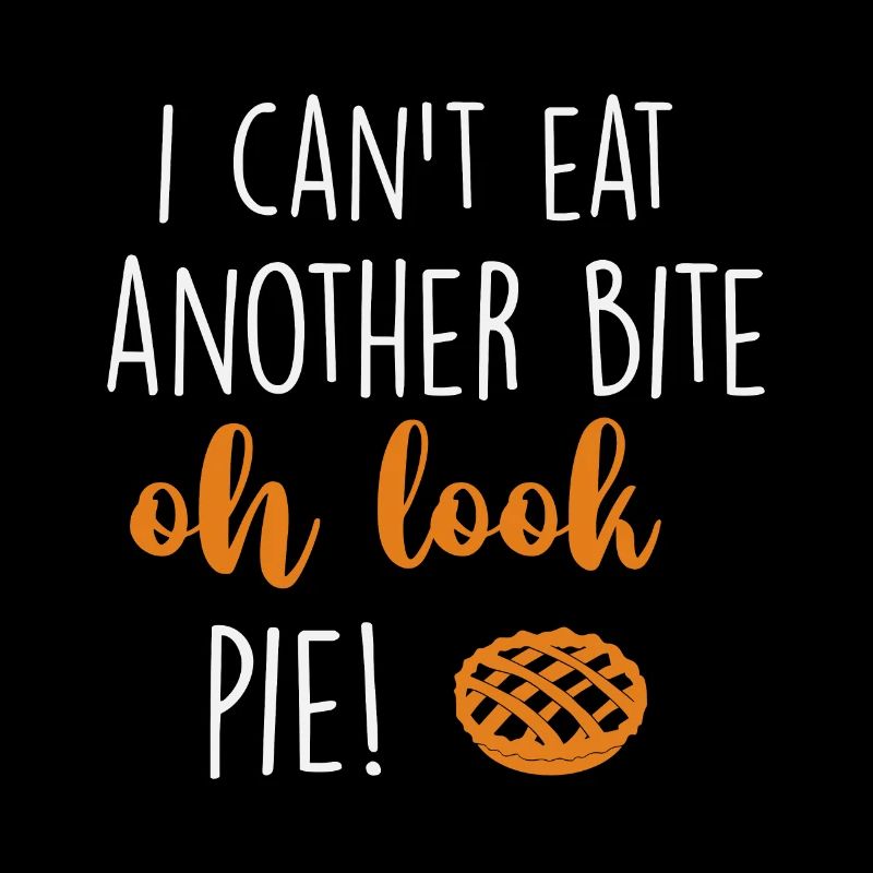 i can't eat another bite oh look pie