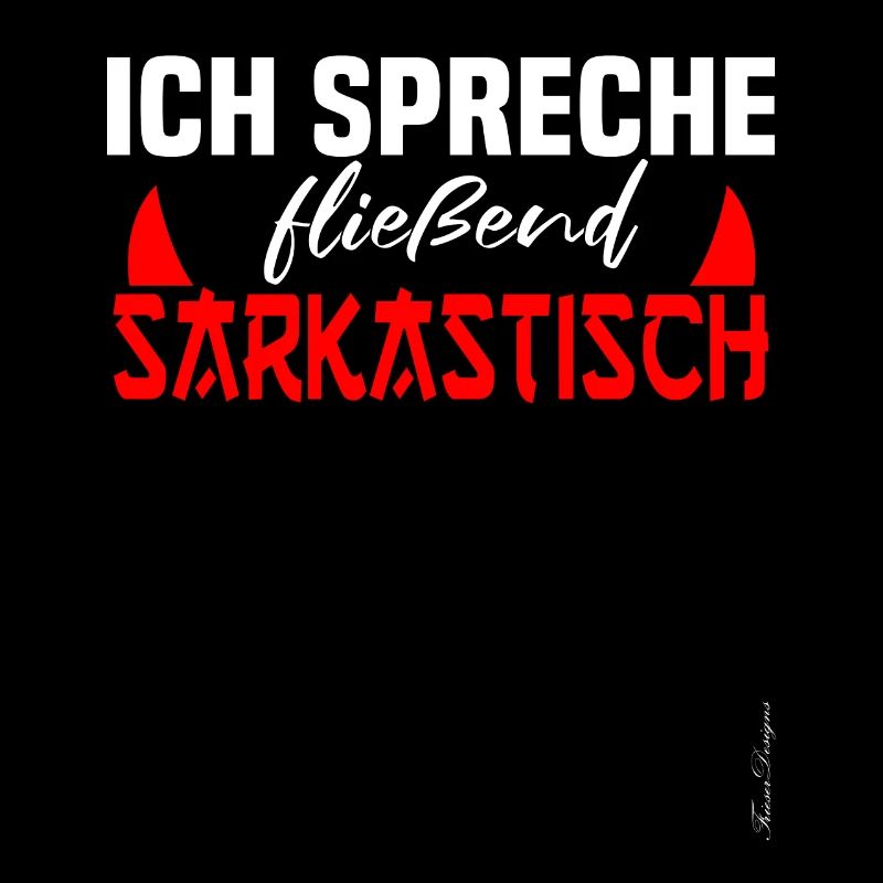 Ich spreche fliesend sarkastisch ironisches und