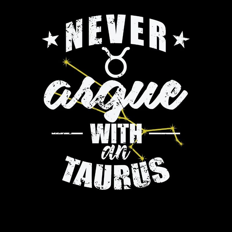 Zodiac sign Never argue with an Taurus Taurus