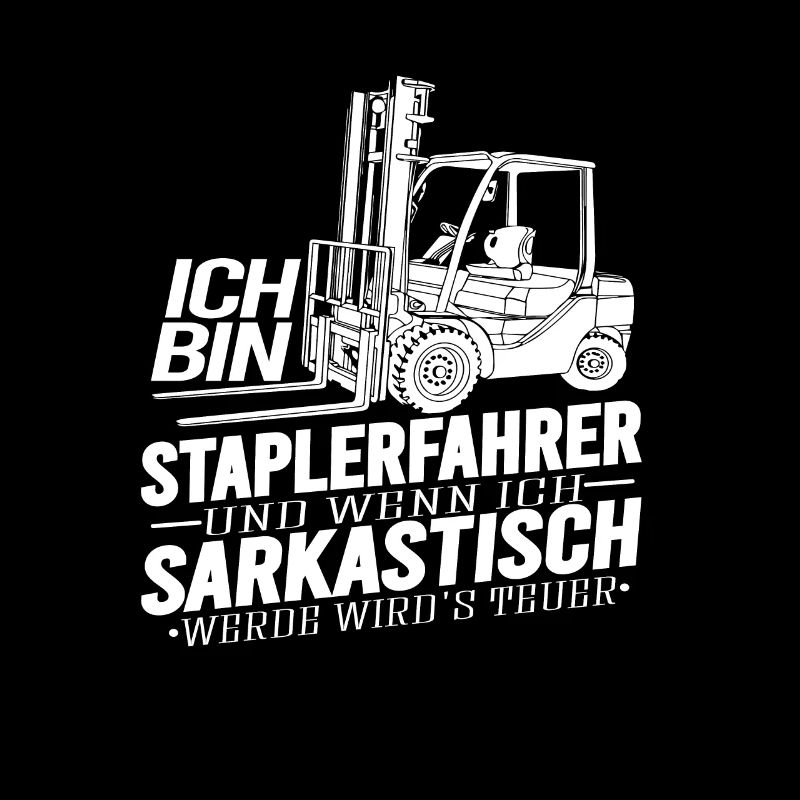 Staplerfahrer Wenn ich sarkastisch werde wirds