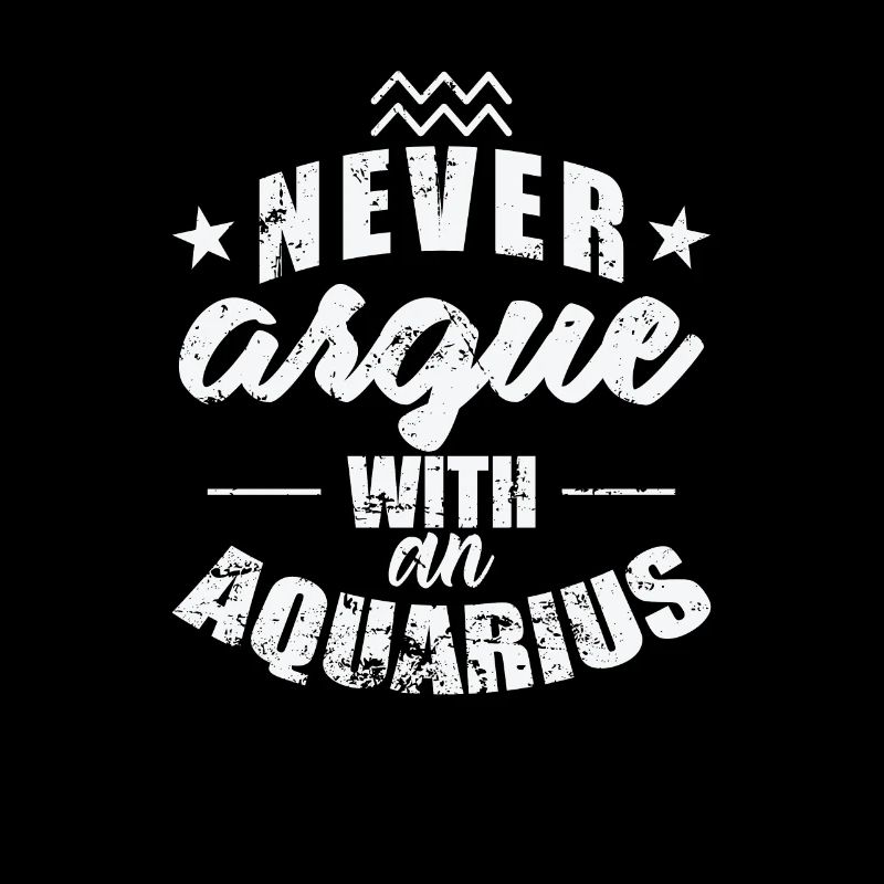 Sternzeichen Never argue with an Aquarius
