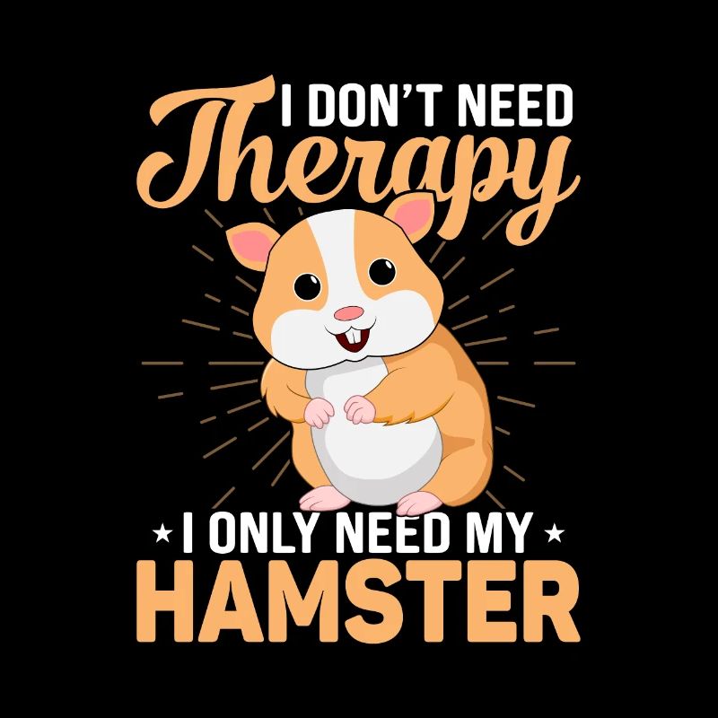 I don't need a therapy i only need my hamster