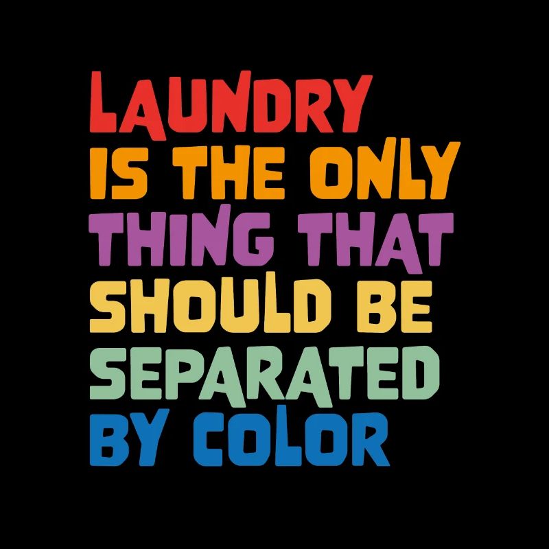 Laundry Is The Only Thing That Should Be Separated