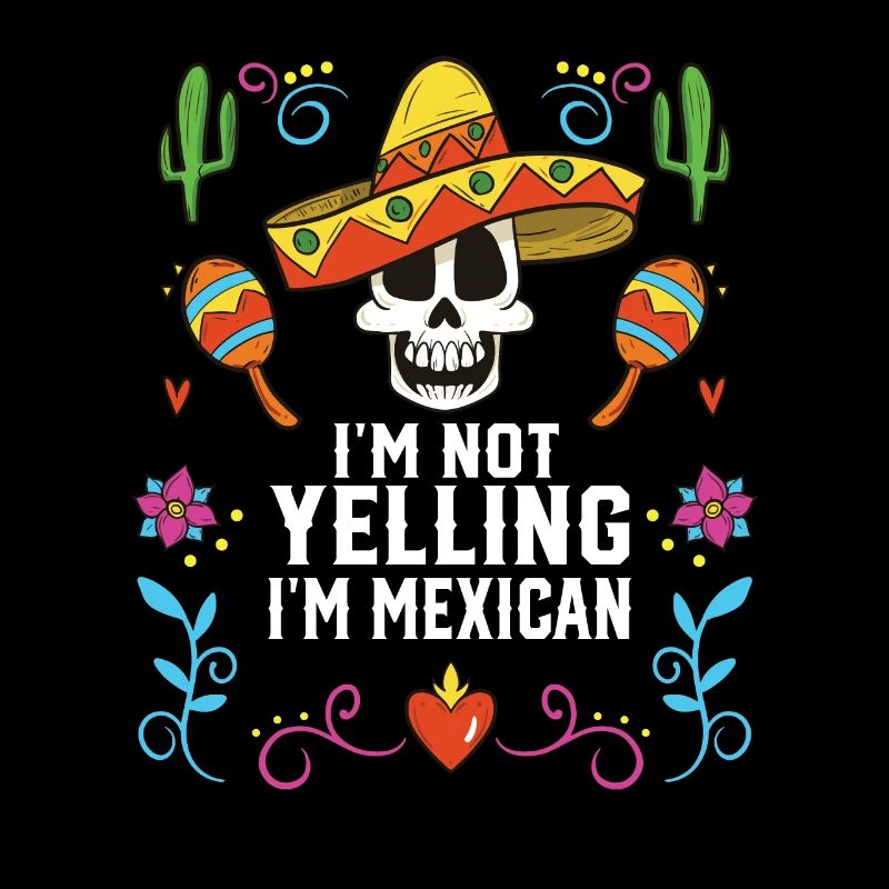I'm Not Yelling I'm Mexican Life Mexico Pride
