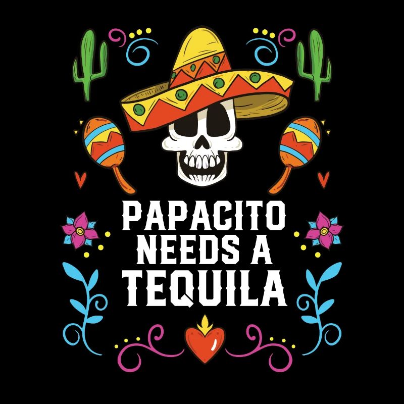 The Papacito Needs A Tequila Alcoholic Tequila