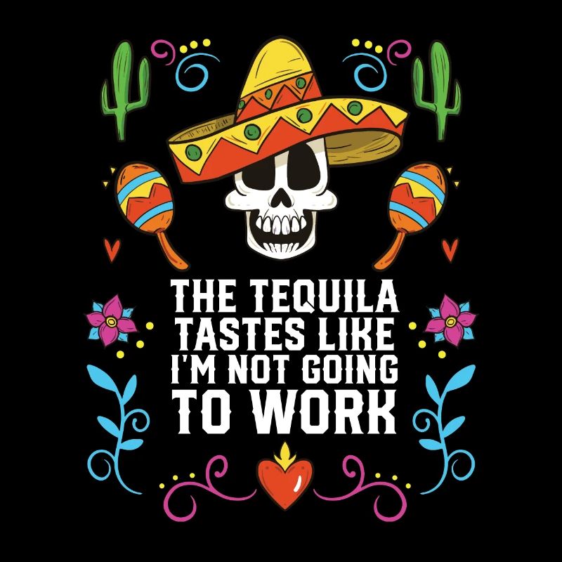 This Tequila Tastes Like I'm Not Going To Work