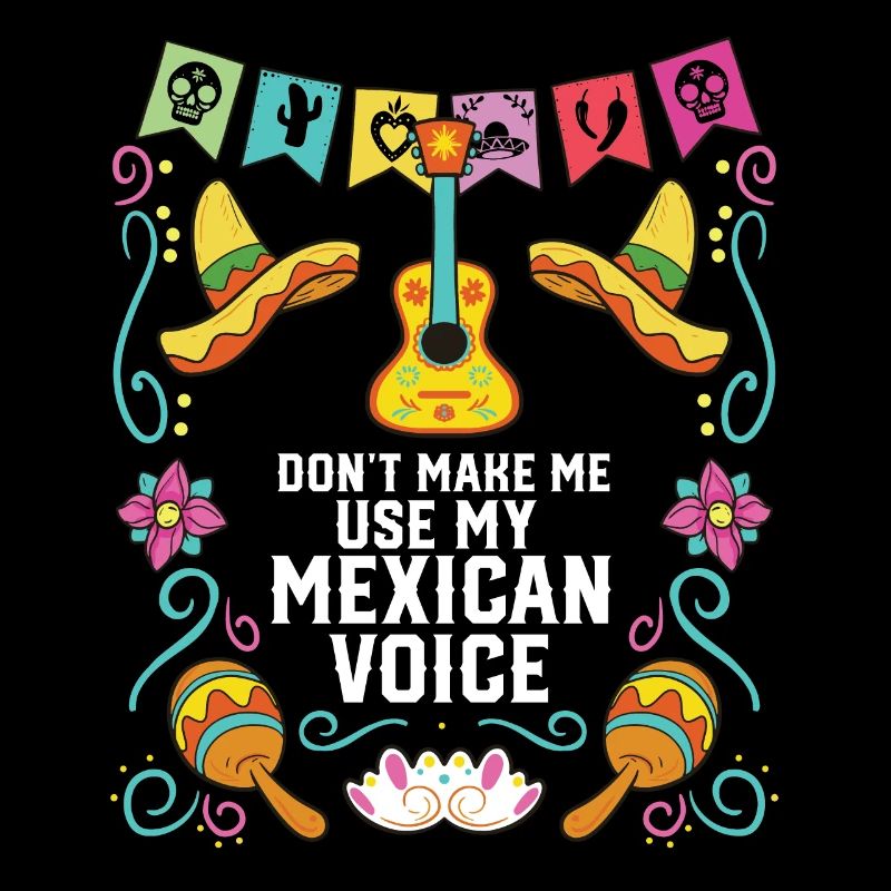 Don't Make Me Use My Mexican Voice Mexico Pride