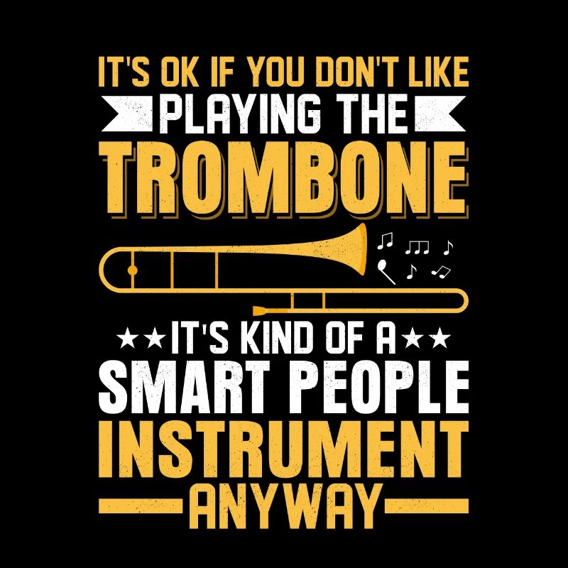 Ce n’est pas grave si vous n’aimez pas jouer au trombone tro